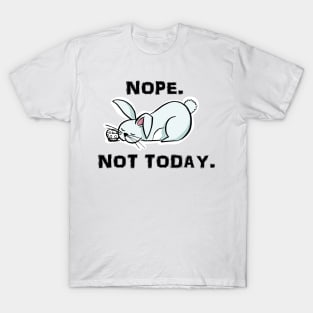 funny bunny design nope not today T-Shirt